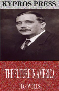 The Future in America (eBook, ePUB) - Wells, H. G.