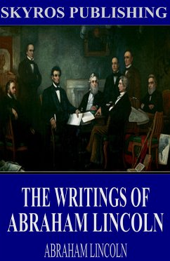 The Writings of Abraham Lincoln: All Volumes (eBook, ePUB) - Lincoln, Abraham