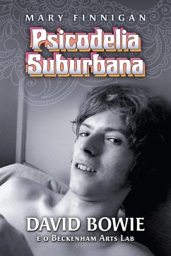 Psicodelia Suburbana - David Bowie e o Beckenham Arts Lab (eBook, ePUB) - Finnigan, Mary
