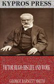 Victor Hugo: His Life and Work (eBook, ePUB)