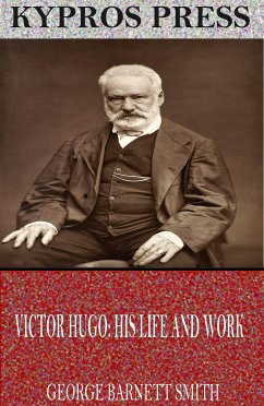 Victor Hugo: His Life and Work (eBook, ePUB) - Barnett Smith, George