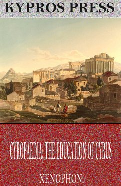 Cyropaedia; The Education of Cyrus (eBook, ePUB) - Xenophon