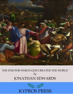 The End for Which God Created the World (eBook, ePUB) - Edwards, Jonathan