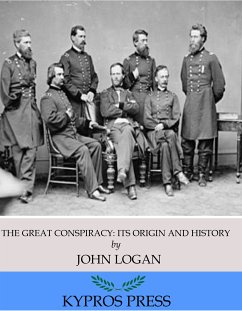 The Great Conspiracy: Its Origin and History (eBook, ePUB) - Logan, John