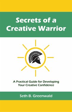 Secrets of a Creative Warrior (eBook, ePUB) - Greenwald, Seth B.