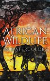 African Wildlife In Watercolors (eBook, ePUB)
