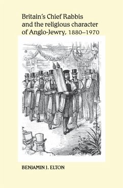 Britain's Chief Rabbis and the religious character of Anglo-Jewry, 1880-1970 (eBook, PDF) - Elton, Benjamin