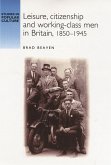 Leisure, citizenship and working-class men in Britain, 1850-1940 (eBook, PDF)