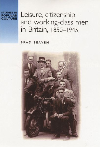 Leisure, citizenship and working-class men in Britain, 1850-1940 (eBook, PDF)