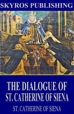 The Dialogue of St. Catherine of Siena (eBook, ePUB) - Catherine of Siena, St.