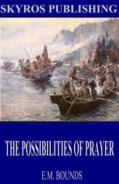 The Possibilities of Prayer (eBook, ePUB) - Bounds, E. M.