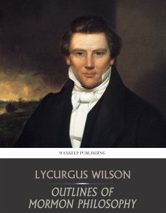 Outlines of Mormon Philosophy (eBook, ePUB) - Wilson, Lycurgus