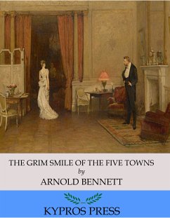 The Grim Smile of the Five Towns (eBook, ePUB) - Bennett, Arnold