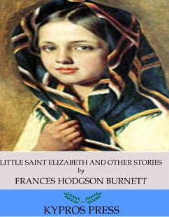 Little Saint Elizabeth and Other Stories (eBook, ePUB) - Hodgson Burnett, Frances