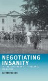 Negotiating insanity in the southeast of Ireland, 1820-1900 (eBook, PDF) Negotiating insanity in the southeast of Ireland, 1820-1900 (eBook, PDF)
