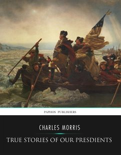 True Stories of Our Presidents (eBook, ePUB) - Morris, Charles
