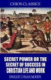 Secret Power or the Secret to Success in Christian Life and Work (eBook, ePUB)