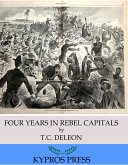 Four Years in Rebel Capitals: An Inside View of Life in the Southern Confederacy from Birth to Death (eBook, ePUB)