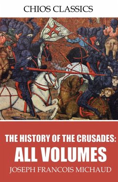 The History of the Crusades: All Volumes (eBook, ePUB) - Francois Michaud, Joseph