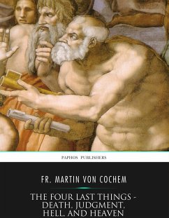 The Four Last Things – Death, Judgment, Hell, and Heaven (eBook, ePUB) - Martin von Cochem, Fr.