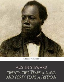 Twenty-Two Years a Slave, and Forty Years a Freeman (eBook, ePUB) - Steward, Austin