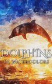 Dolphins In Watercolors (eBook, ePUB)