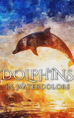 Dolphins In Watercolors (eBook, ePUB) - Martina, Daniyal