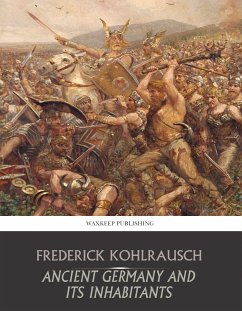 Ancient Germany and Its Inhabitants (eBook, ePUB) - Kohlrausch, Frederick