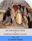 On the Indian Trail: Stories of Missionary Work among Cree and Salteaux Indians (eBook, ePUB)