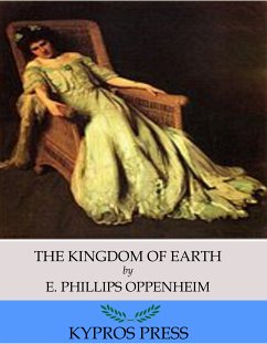 The Kingdom of Earth (eBook, ePUB) - Phillips Oppenheim, E.