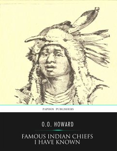 Famous Indian Chiefs I Have Known (eBook, ePUB) - Howard, O.O.