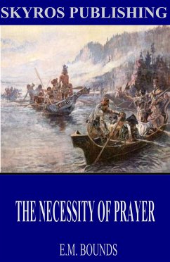 The Necessity of Prayer (eBook, ePUB) - Bounds, E.M.