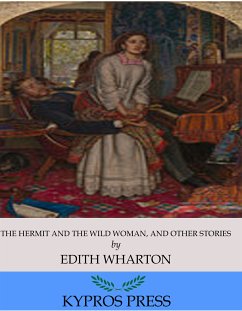 The Hermit and the Wild Woman, and Other Stories (eBook, ePUB) - Wharton, Edith