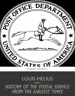 History of the Postal Service from the Earliest Times (eBook, ePUB) - Melius, Louis