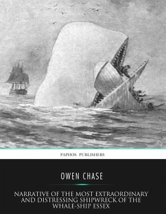 Narrative of the Most Extraordinary and Distressing Shipwreck of the Whale-ship Essex (eBook, ePUB) - Chase, Owen