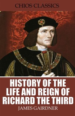 History of the Life and Reign of Richard the Third (eBook, ePUB) - Gairdner, James