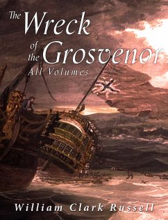 The Wreck of the Grosvenor: All Volumes (eBook, ePUB) - Clark Russell, William