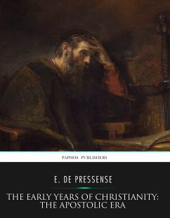 The Early Years of Christianity: The Apostolic Era (eBook, ePUB) - De Pressense, E.