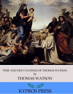 Wise and Holy Sayings of Thomas Watson (eBook, ePUB) - Watson, Thomas