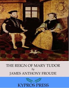The Reign of Mary Tudor (eBook, ePUB) - Anthony Froude, James