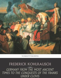 Germany from the Most Ancient Times to the Conquests of the Franks under Clovis (eBook, ePUB) - Kohlrausch, Frederick