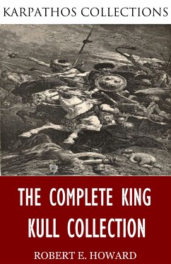 The Complete King Kull Collection (eBook, ePUB) - E. Howard, Robert