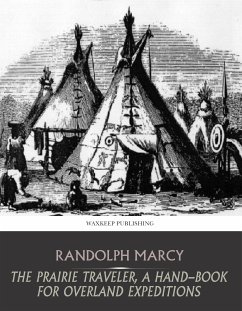 The Prairie Traveler, a Hand-Book for Overland Expeditions (eBook, ePUB) - Marcy, Randolph