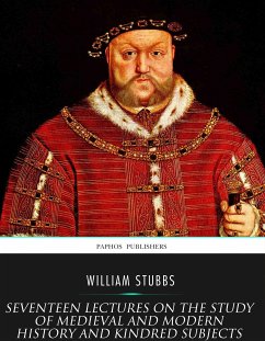 Seventeen Lectures on the Study of Medieval and Modern History and Kindred Subjects (eBook, ePUB) - Stubbs, William