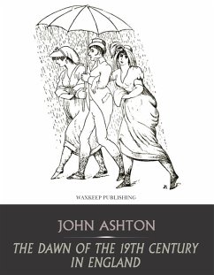 The Dawn of the 19th Century in England (eBook, ePUB) - Ashton, John