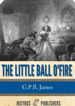 The Little Ball O' Fire or the Life and Adventures of John Marston Hall (eBook, ePUB) - James, G. P. R.