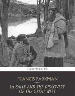 La Salle and the Discovery of the Great West (eBook, ePUB) - Parkman, Francis