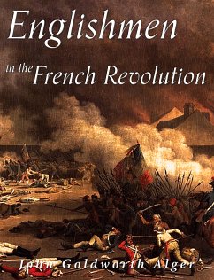 Englishmen in the French Revolution (eBook, ePUB) - Goldworth Alger, John