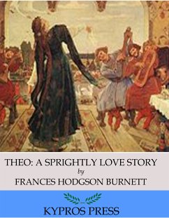Theo: A Sprightly Love Story (eBook, ePUB) - Hodgson Burnett, Frances