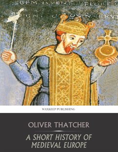 A Short History of Medieval Europe (eBook, ePUB) - Thatcher, Oliver